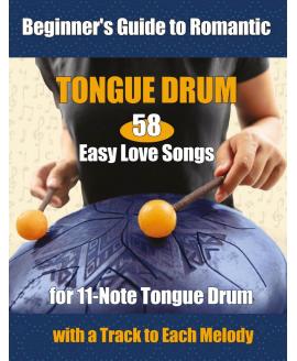 58 Easy Love Songs for 11-Note Tongue Drums - Beginner's Guide to Romantic Tongue Drum with a Track to each Melody 58 Easy Love Songs for 11-Note Tongue Drums - Beginner's Guide to Romantic Tongue Drum with a Track to each Melody