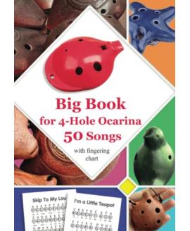 Big Book for 4-Hole Ocarina - 50 Songs with Fingering Chart: also suitable for 6-hole ocarina (Ocarina Songs with Fingerings)  Big Book for 4-Hole Ocarina - 50 Songs with Fingering Chart: also suitable for 6-hole ocarina (Ocarina Songs with Fingerings)
