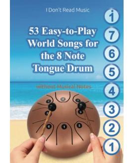 53 Easy-to-Play World Songs for the 8 Note Tongue Drum: Without Musical Notes. Just follow the Circles (I Don't Read Music) 53 Easy-to-Play World Songs for the 8 Note Tongue Drum: Without Musical Notes. Just follow the Circles (I Don't Read Music)