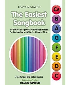 The Easiest Songbook. 58 Simple Songs without Musical Notes for Boomwhackers®, Bells, Chimes, Pipes: Just Follow the Color Circles (ChromaNotes™ Colors)  The Easiest Songbook. 58 Simple Songs without Musical Notes for Boomwhackers®, Bells, Chimes, Pipes: Just Follow the Color Circles (ChromaNotes™ Colors)