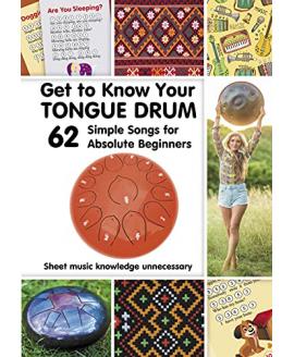 Get to Know Your Tongue Drum. 62 Simple Songs for Absolute Beginners: Sheet music knowledge unnecessary (Tongue Drum Sheet Music for Ultimate Beginners Book 1)  Get to Know Your Tongue Drum. 62 Simple Songs for Absolute Beginners: Sheet music knowledge unnecessary (Tongue Drum Sheet Music for Ultimate Beginners Book 1)