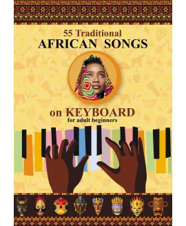 Keyboard for Beginner Adults. 55 Traditional African Songs: Play by Letter Keyboard for Beginner Adults. 55 Traditional African Songs: Play by Letter