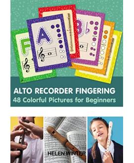 Alto Recorder Fingering. 48 Colorful Pictures for Beginners (Fingering Charts for Woodwind Instruments)  Alto Recorder Fingering. 48 Colorful Pictures for Beginners (Fingering Charts for Woodwind Instruments)