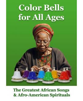 Color Bells for All Ages. The Greatest African Songs & Afro-American Spirituals: Color-Coded Sheet Music for Absolute Beginners Color Bells for All Ages. The Greatest African Songs & Afro-American Spirituals: Color-Coded Sheet Music for Absolute Beginners