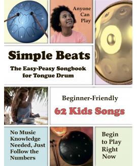Simple Beats the Easy-Peasy Songbook for Tongue Drum: Beginner-Friendly 62 Kids Songs Simple Beats the Easy-Peasy Songbook for Tongue Drum: Beginner-Friendly 62 Kids Songs