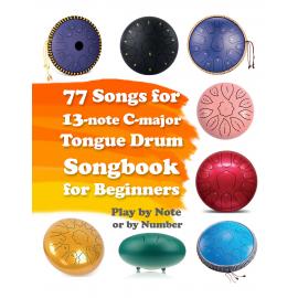 77 Songs for 13-note C-major Tongue Drum. Songbook for Beginners. Play by Note or by Number (Tongue Drum National Songs and Worship Songs)