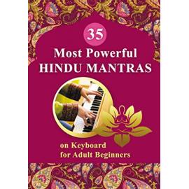 35 Most Powerful Hindu Mantras on Keyboard for Adult Beginners (Essential Mantras. Sheet Music for Beginners Book 1)