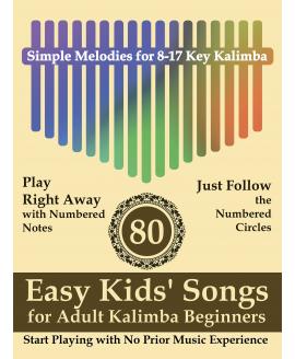 80 Easy Kids' Songs for Adult Kalimba Beginners: Start Playing with No Prior Music Experience (Simple Sheet Music for Adult Beginners) 80 Easy Kids' Songs for Adult Kalimba Beginners: Start Playing with No Prior Music Experience (Simple Sheet Music for Adult Beginners)