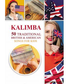 Kalimba. 50 Traditional British and American Songs for Kids: Song Book for Beginners Kalimba. 50 Traditional British and American Songs for Kids: Song Book for Beginners