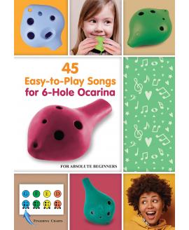 45 Easy-to-Play Songs for 6-Hole Ocarina for Absolute Beginners with Ocarina Fingerings 45 Easy-to-Play Songs for 6-Hole Ocarina for Absolute Beginners with Ocarina Fingerings