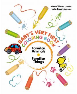 Baby's Very First Coloring Book. Familiar Animals & Familiar Things Baby's Very First Coloring Book. Familiar Animals & Familiar Things