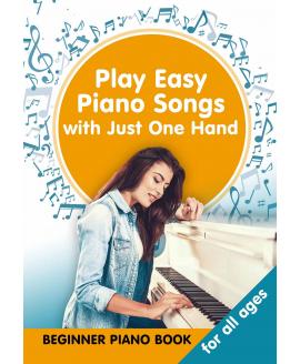 Play Easy Piano Songs with just One Hand: Beginner Piano Book for all Ages (Sheet Music with Letters) Play Easy Piano Songs with just One Hand: Beginner Piano Book for all Ages (Sheet Music with Letters)