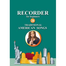 Recorder for Beginners. 28 Traditional American Songs: Easy Solo Recorder Songbook