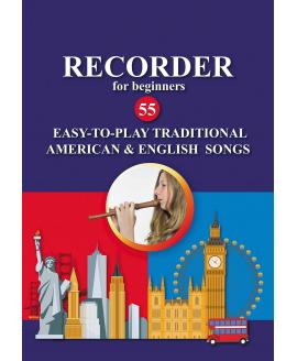 Recorder for Beginners. 55 Easy-to-Play Traditional American and English Songs Recorder for Beginners. 55 Easy-to-Play Traditional American and English Songs