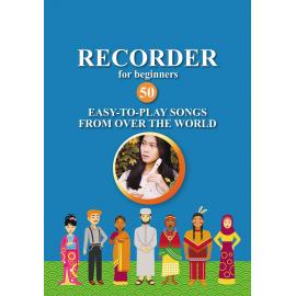Recorder for Beginners. 50 Easy-to-Play Songs from Over the World: Easy Solo Recorder Songbook