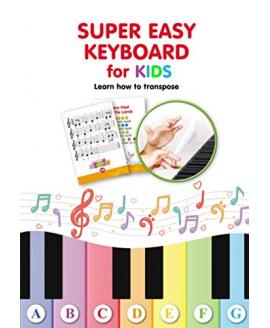 Super Easy Keyboard for Kids. Learn How to Transpose: Learn to Play 22 Simple Songs in Different Keys (Super Simple Songs for Keyboard or Piano) Super Easy Keyboard for Kids. Learn How to Transpose: Learn to Play 22 Simple Songs in Different Keys (Super Simple Songs for Keyboard or Piano)