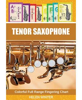 Tenor Saxophone. Colorful Full Range Fingering Chart (Saxophone Fingering Charts) Tenor Saxophone. Colorful Full Range Fingering Chart (Saxophone Fingering Charts)