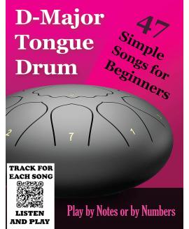D-Major Tongue Drum - 47 Simple Songs for Beginners: Play by Notes or by Numbers D-Major Tongue Drum - 47 Simple Songs for Beginners: Play by Notes or by Numbers